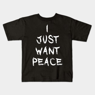 Just Want Peace Kids T-Shirt